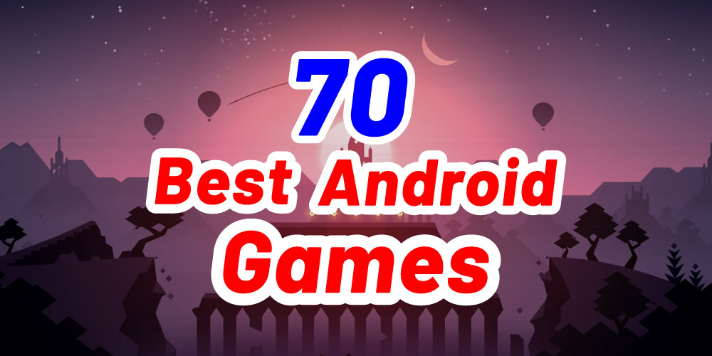 70 Best Android Games To Play in 2022