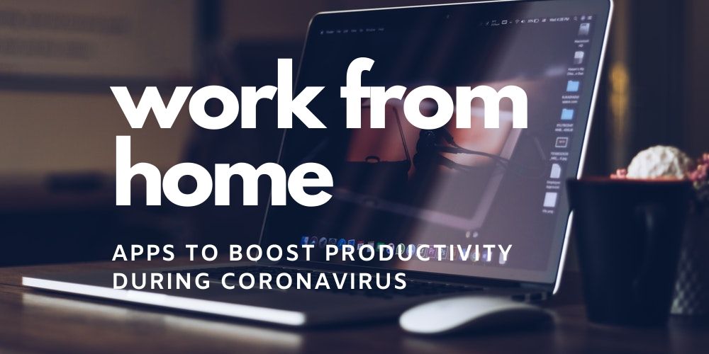 Work from Home: 10 Best Apps to Boost Productivity During Coronavirus